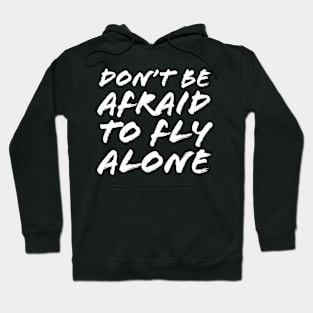 Don't Be Afraid To Fly Alone Hoodie